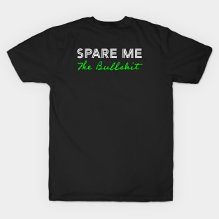 Spare Me The Bullshit - Green T-Shirt